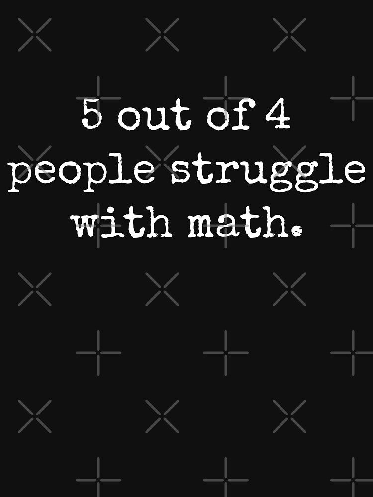 5 Out of 4 People Struggle with Math Funny Gift for Women by ScienceCorner