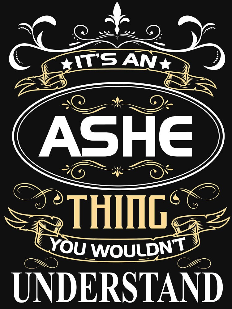 Ashe Name Shirt It's An Ashe Thing You Wouldn't Understand by AshToanTran