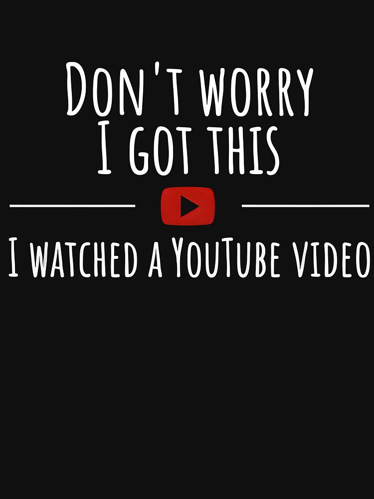 Don't Worry I Got This I Watched A YouTube Funny Meme by VincentGoodLove
