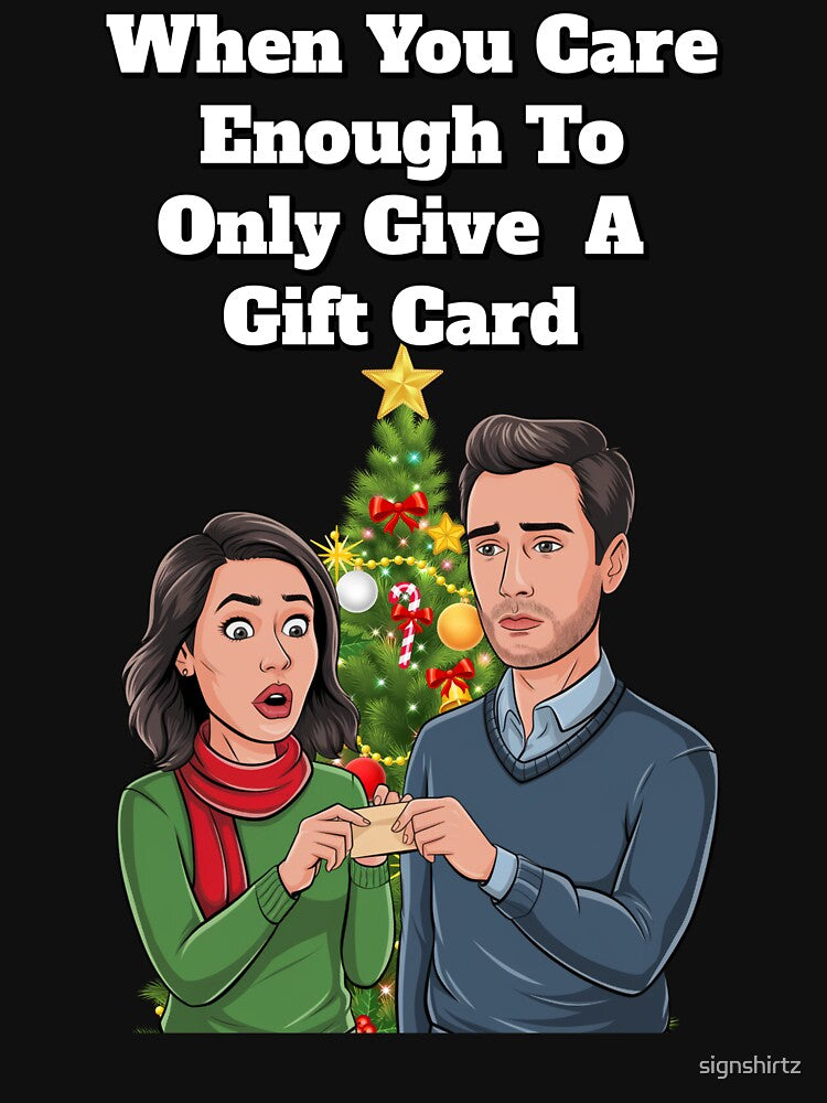 When You Care Enough To Only Give A Gift Card - Funny Christmas Slogan by signshirtz