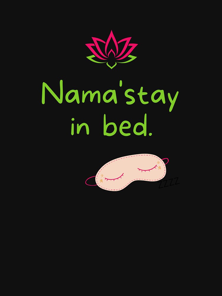 Nama'stay in bed. Lotus. Sleep. by Cindy Howe