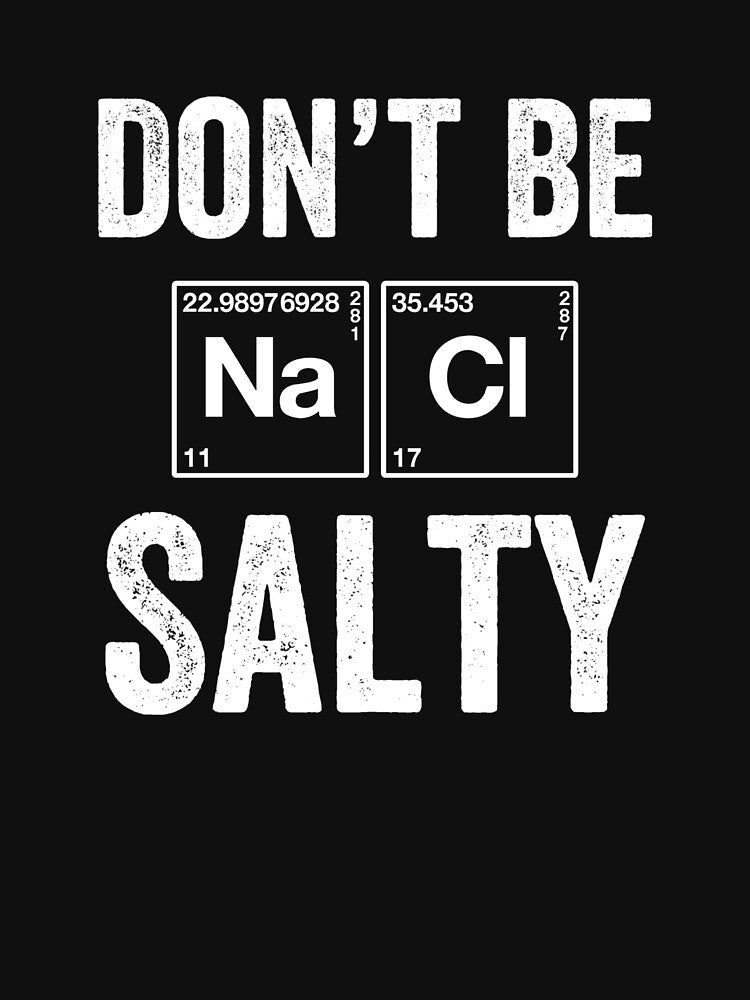 Dont Be Salty Chemistry, Geek Gift, Funny Chemistry Gift, Science Gift by Designs4Less