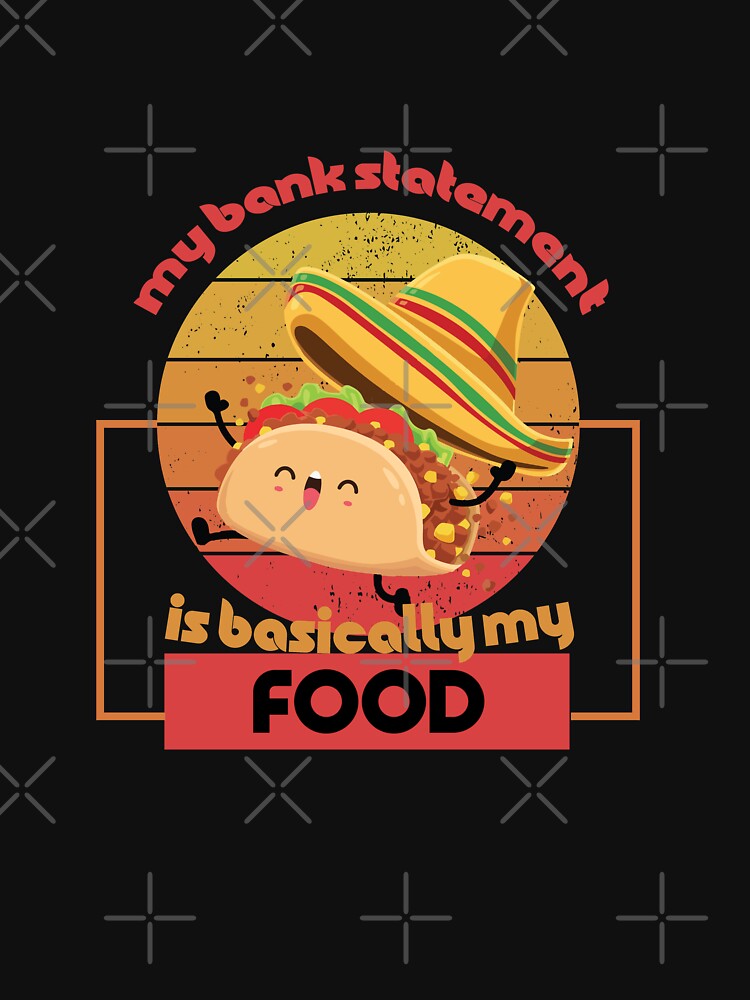 My Bank Statement Is Basically My Food - Funny Food Design by OMCreative