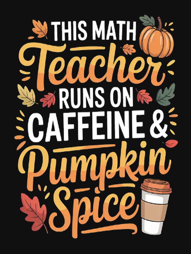 Fall Season Math Teacher Caffeine Pumpkin Spice Latte Coffee by HaiharryCartoon