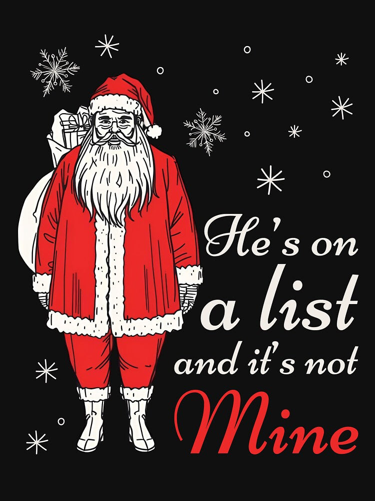 Funny Santa “He’s On a List and It’s Not Mine” - Christmas Humor Design by JB-designstudio