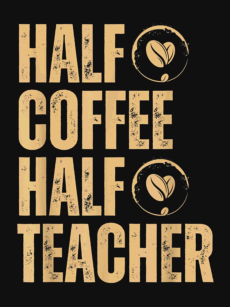 Half Coffee Half Teacher inspirational quotes back to school by DeamerStephen