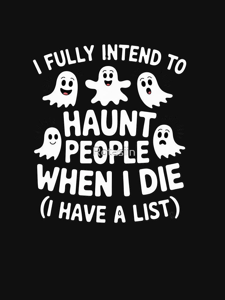 Ghost Halloween I Fully Intend to Haunt People When I Die by Rotasiin