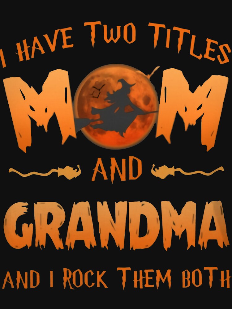 I Have Two Titles Mom And Grandma And I Rock Them Both - Halloween by KunNero