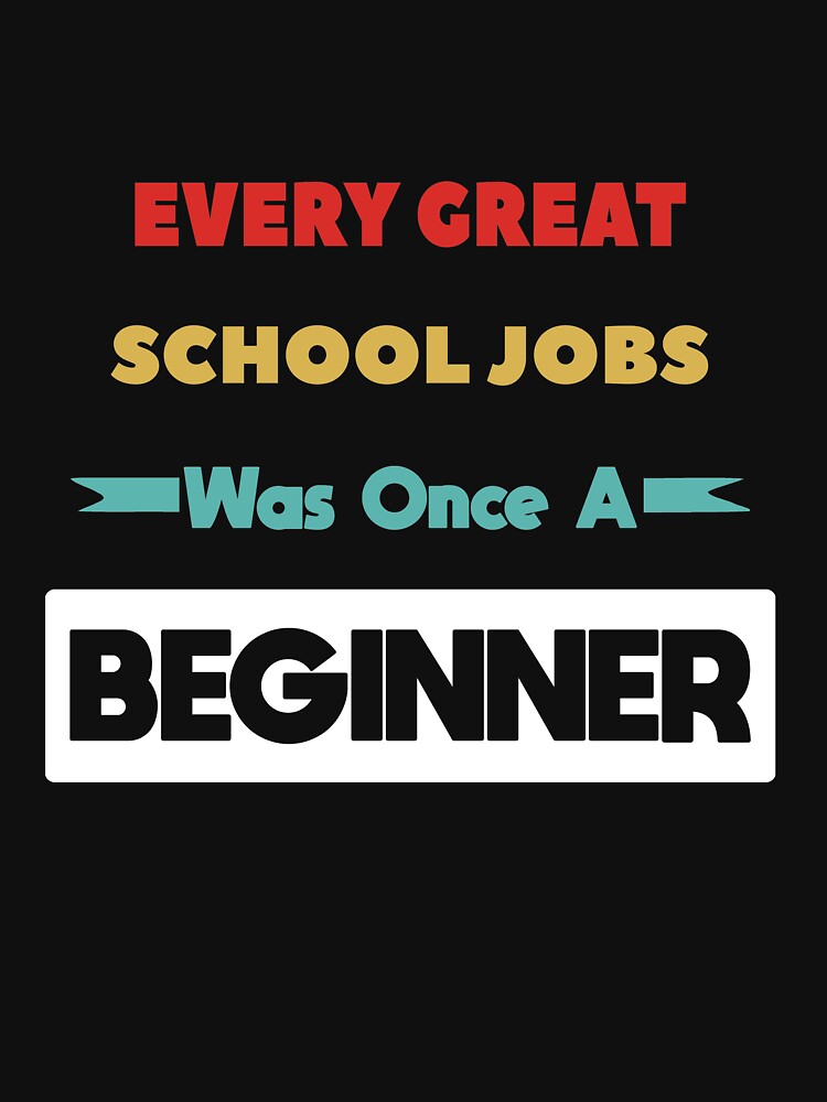 Every Great SCHOOL JOBS Was Once A Beginner by anass002
