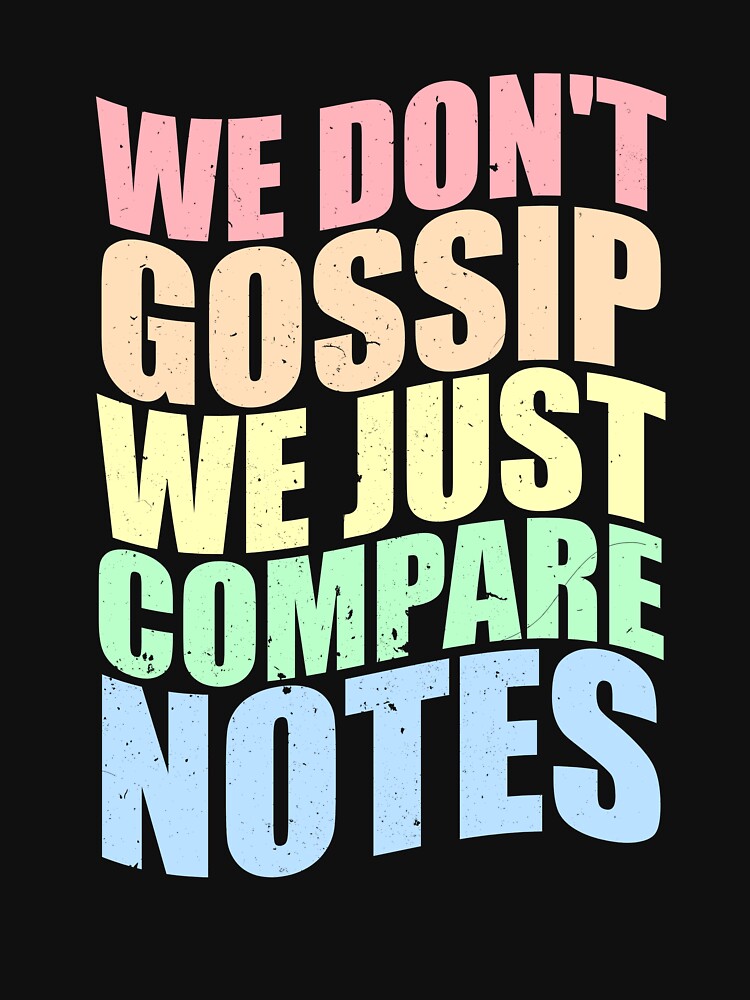 We Don't Gossip We Just Compare Notes Funny Friend Group by DigitalCallie3