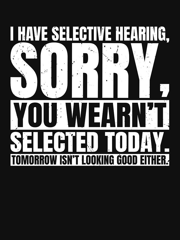 Funny I Have Selective Hearing Sorry You Weren't by Rahjihan