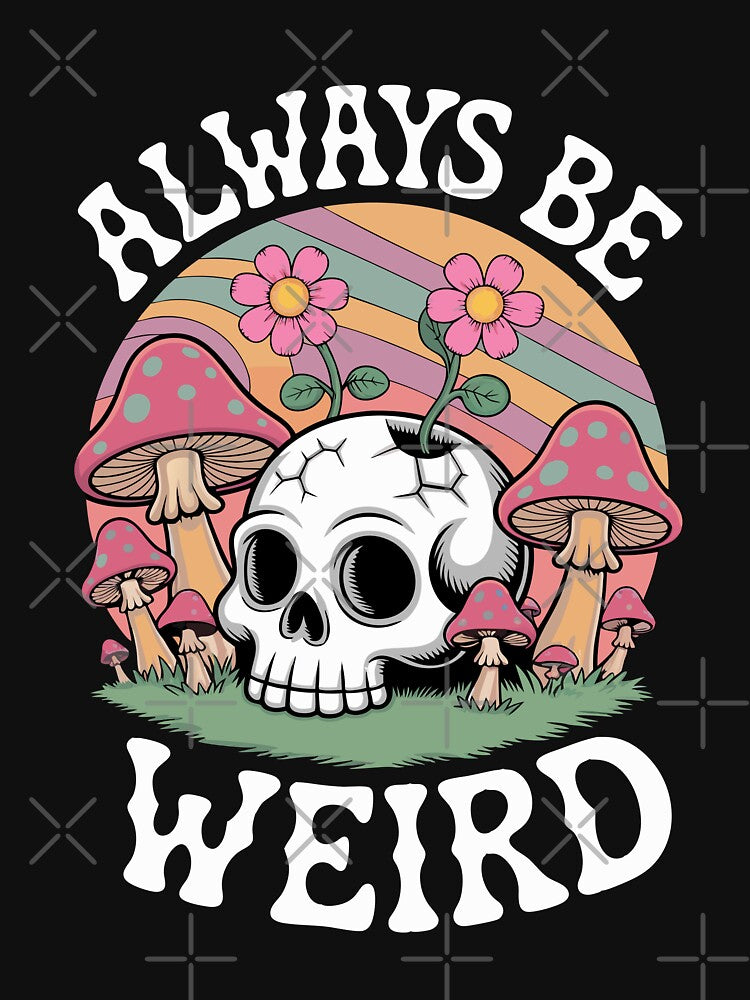 Always Be Weird – Cute Skull and Mushroom Psychedelic by pixelated_echoes
