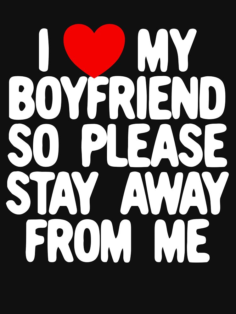 I Love My Boyfriend So Please Stay Away From Me Gear by DynamicDesign