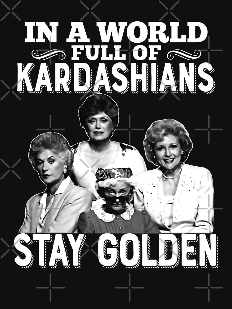 In The World Full Of Kardashians Stay Golden by LewisStevens