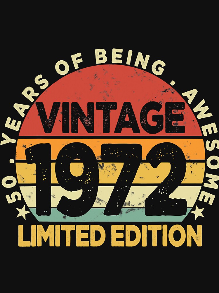50 Year Old Gifts Vintage 1972 Limited Edition 50th Birthday T-Shirt by soretectonics25
