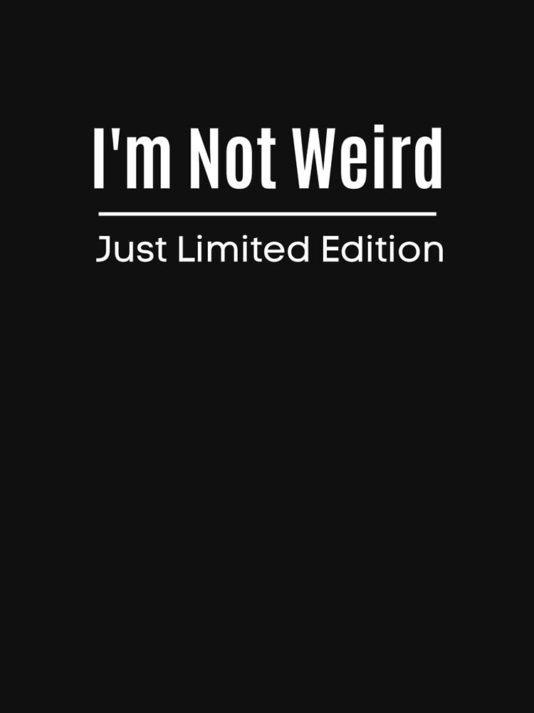 I'm Not Weird Just Limited Edition Funny design T-Shirt by Innovartive