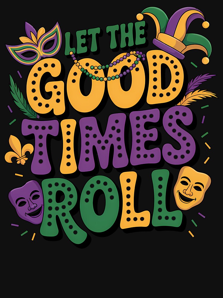 Let The Good Times Roll Colorful Mardi Gras Design by RoyesButler