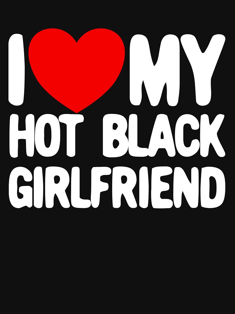 I Love My Hot Black Girlfriend Red Heart My Hot Girlfriend Gear by DynamicDesign