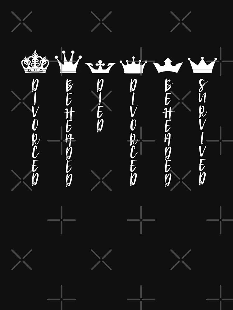 Six the Musical Unofficial Divorced Beheaded Died by sorryN0TsorryUK