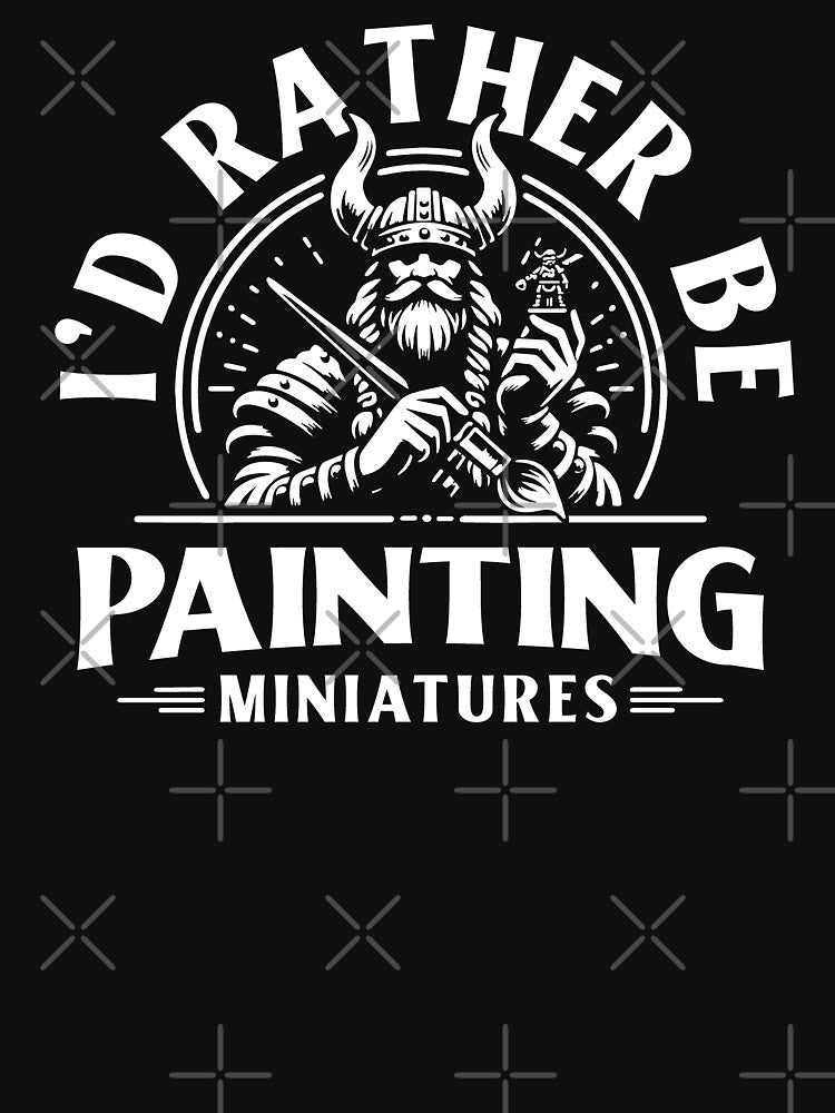 I'd Rather Be Painting Miniatures 3D Wargaming Miniature Painting by Huhnerdieb Apparel