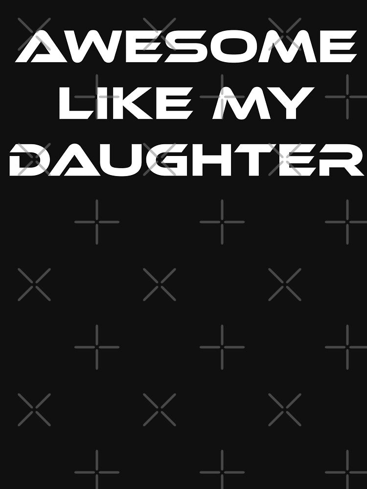 Awesome Like My Daughter Funny Dad Pride Gift by 519xdesign