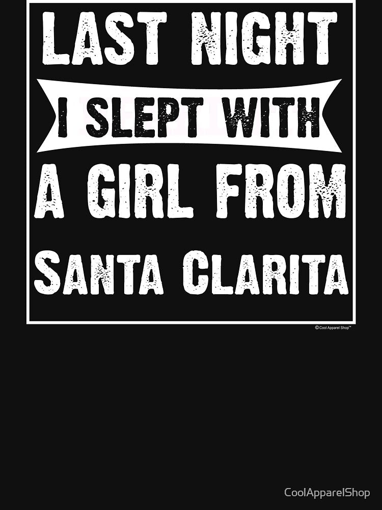 Last Night I Slept With Girl From Santa Clarita. Funny Gift by CoolApparelShop