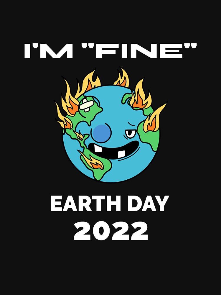 Save Our Planet - Happy Earth Day 2022 - Protect Mother Earth - I'm Fine by catchyology
