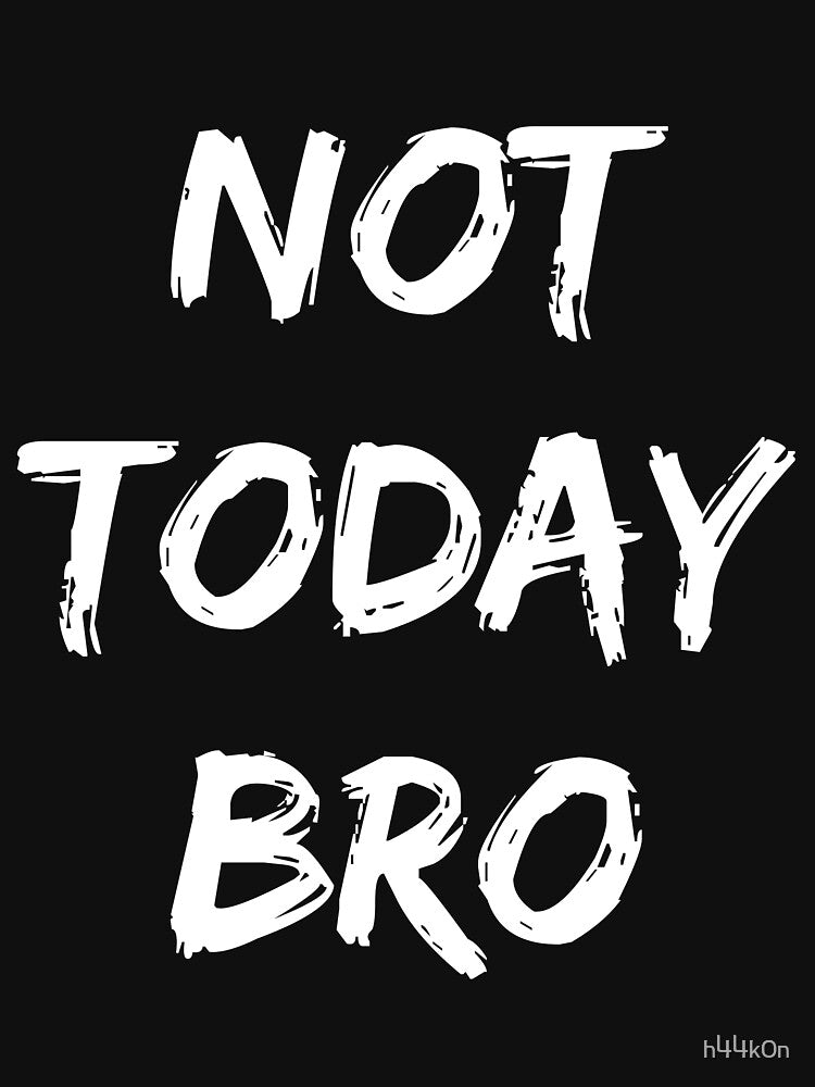 Not Today Bro Funny Meme Sports Game by h44k0n
