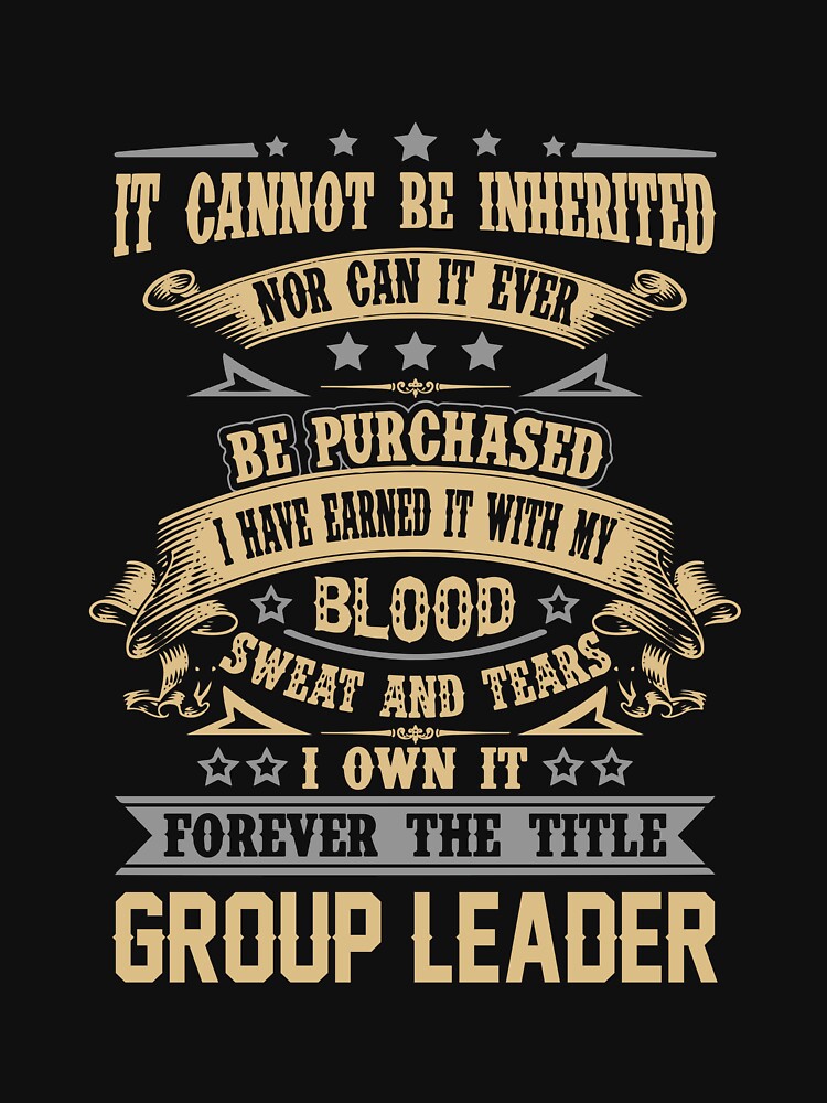 Group Leader T Shirt - Forever The Title Job Gift Item Tee by celiagomez456