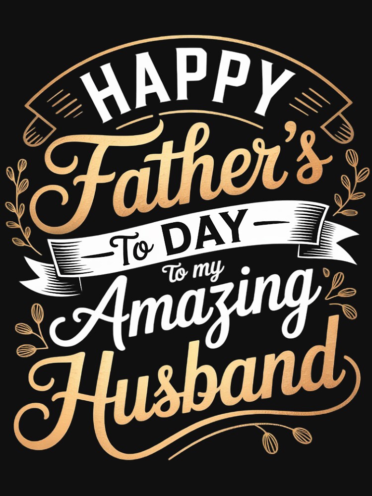 Happy Father's Day to My Amazing Husband Father's Day Quote by ForestMmost