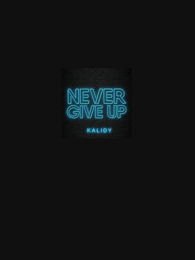 Kalidy Exclusive Designs - Never Give Up by Heavens Blueprint & Designs