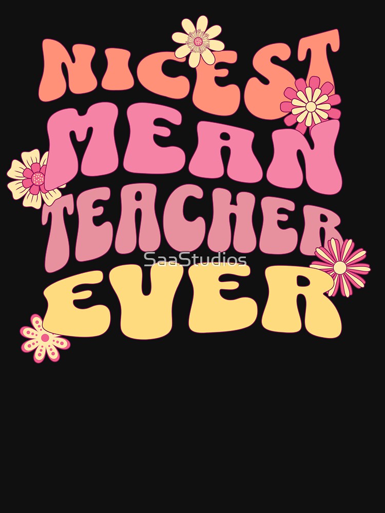 Nicest Mean Teacher Ever Funny Groovy by SaaStudios