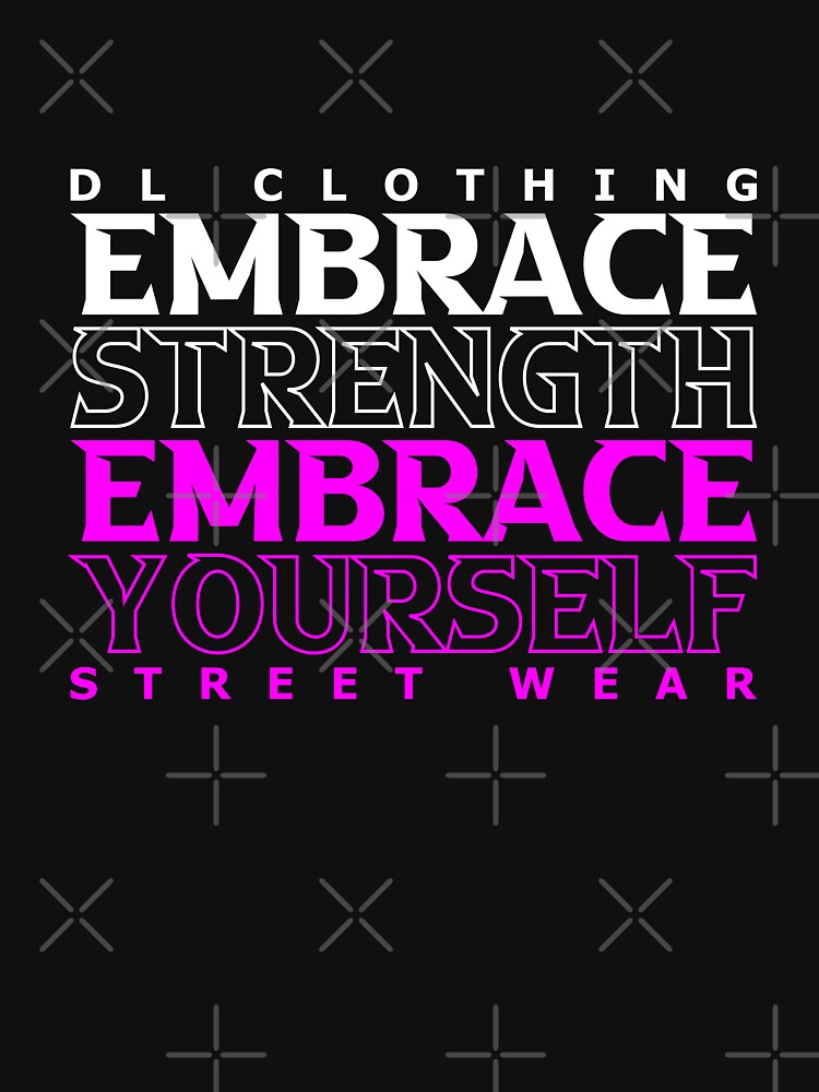 Embrace strength embrace yourself by dlstreetwear