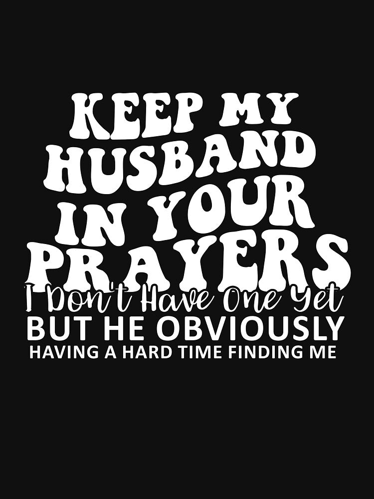 Keep My Husband in Your Prayers I Don't Have One Yet by khallidaart