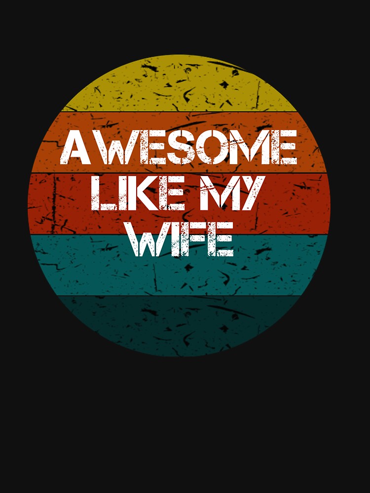 Awesome Like My Wife Funny Vintage Retro Gifts by rachidhaz