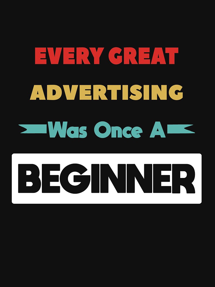Every Great ADVERTISING Was Once A Beginner by anass002