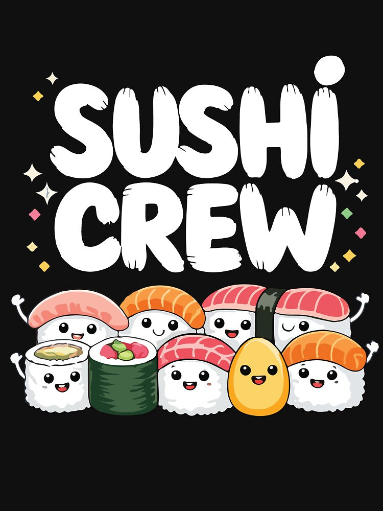 Sushi Crew Cute Kawaii Sushi Roll Japanese Food Lover Design by kiralynstration