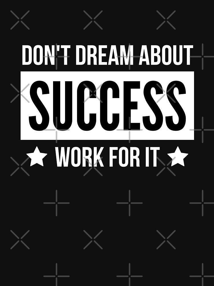 Don't Dream About Success Work For it by QuotesAreFun