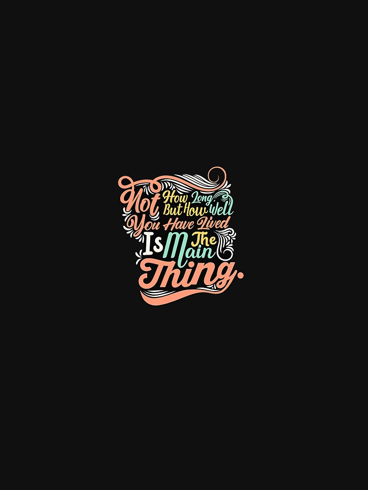 Not How Long But How Well You Have Lived Is The Main Thing Typography Quote Sticker by Maanvir