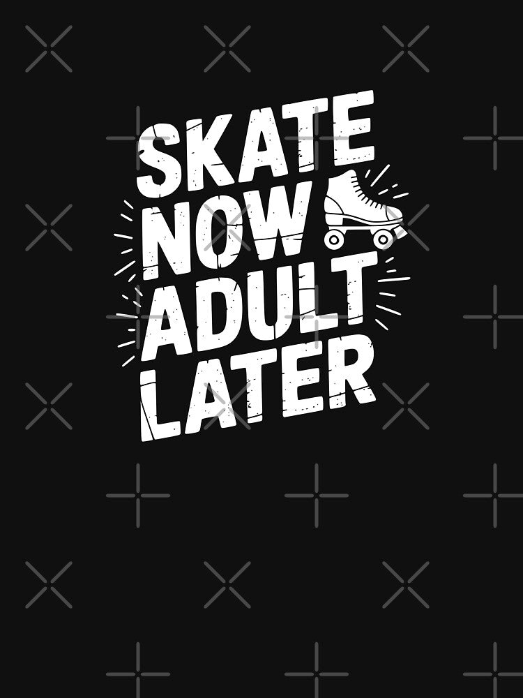 Skate Now Adult Later by theartfulaspie