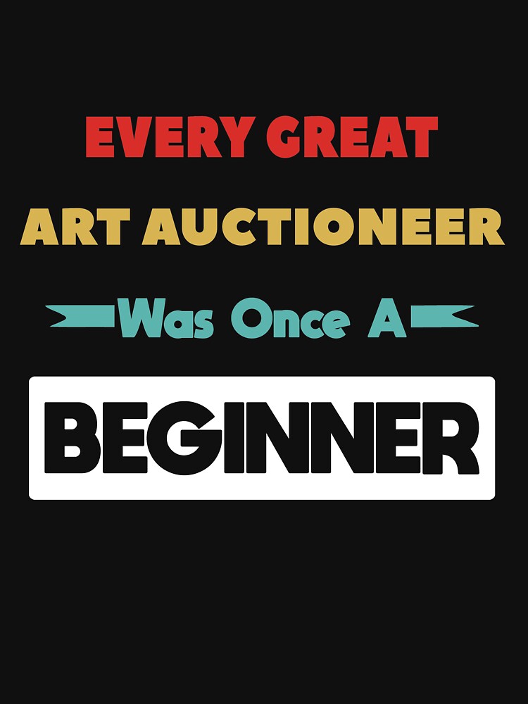 Every Great ART AUCTIONEER Was Once A Beginner by anass002