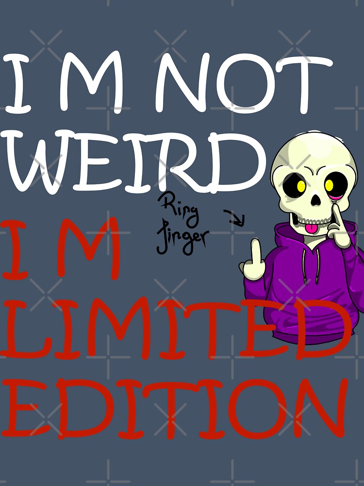 I'm not weird, I'm limited edition by PlantART.shop