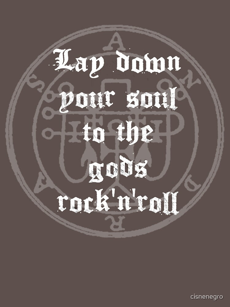 Lay Down Your Soul To The Gods Rock'n'Roll by Black Swan Tees