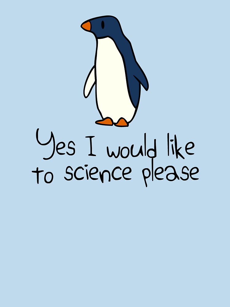 Yes I Would Like To Science Please Penguin by jezkemp