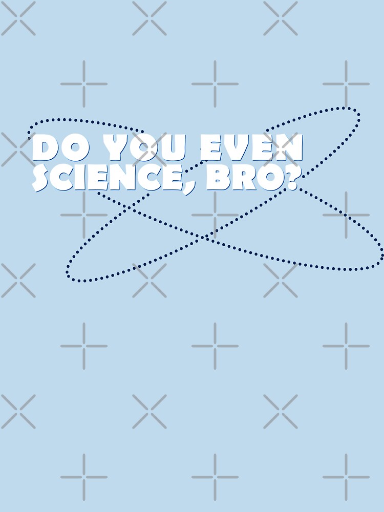 Do you even science, bro? by christopper