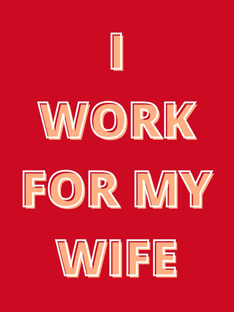i work for my wife by Talitha Marya