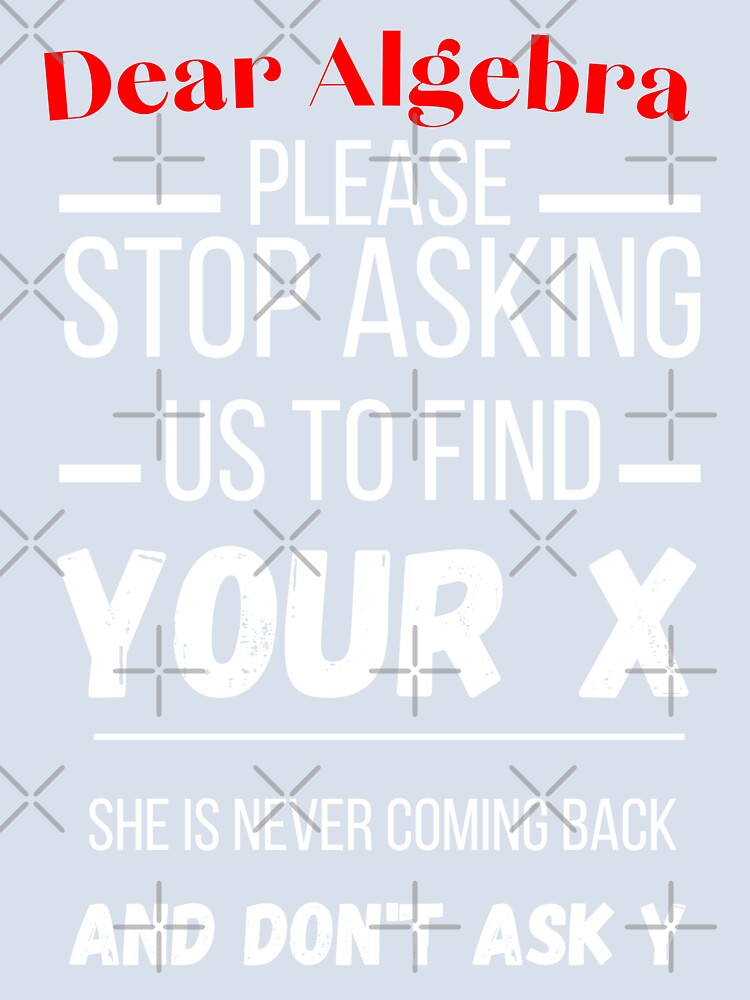 dear algebra funny math finding x by Thespacerocket