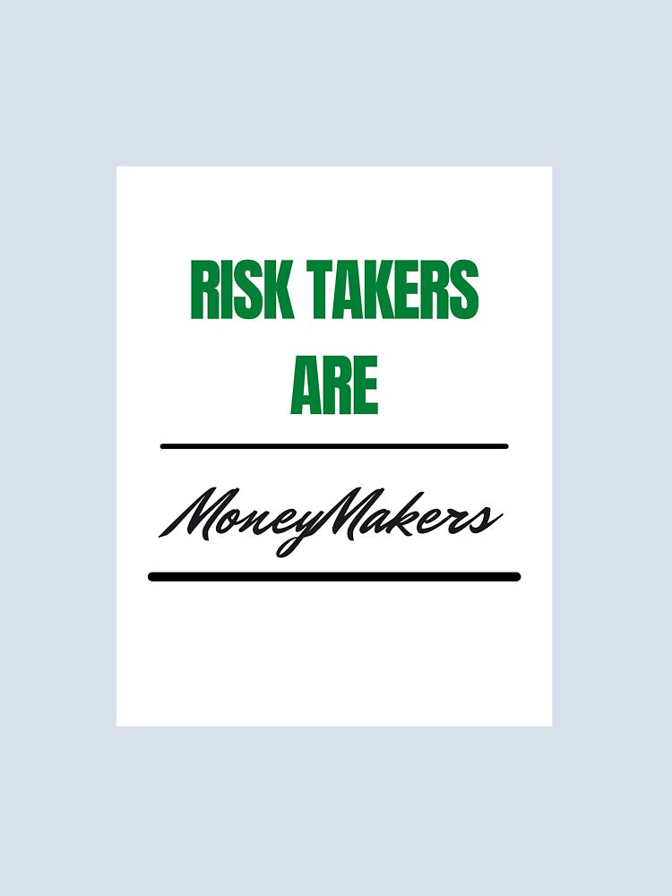Risk Takers Are Moneymakers by Claire1112