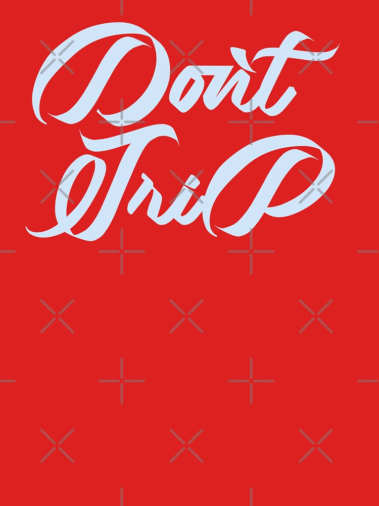 DON'T TRIP by akanja