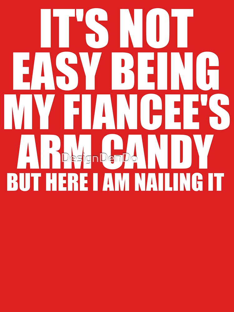 It's Not Easy Being My Fiancee's Arm Candy by DesignDenDo ⭐⭐⭐⭐⭐
